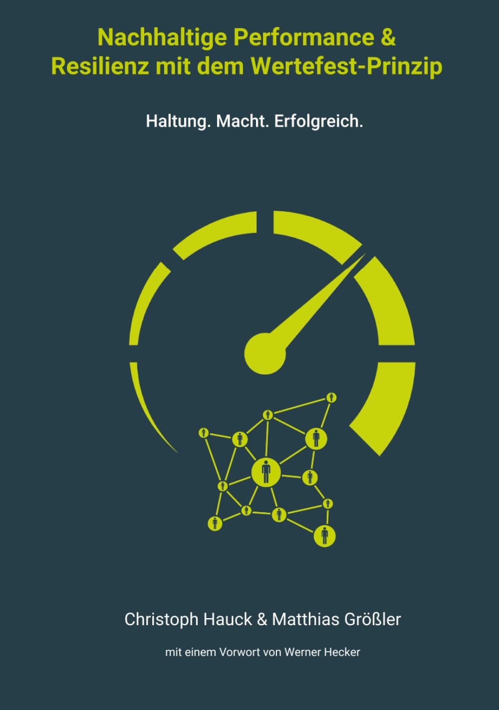 Buchcover: Nachhaltige Performance & Resilienz mit dem Wertefest-Prinzip – Haltung. Macht. Erfolgreich. von Christoph Hauck & Matthias Größler